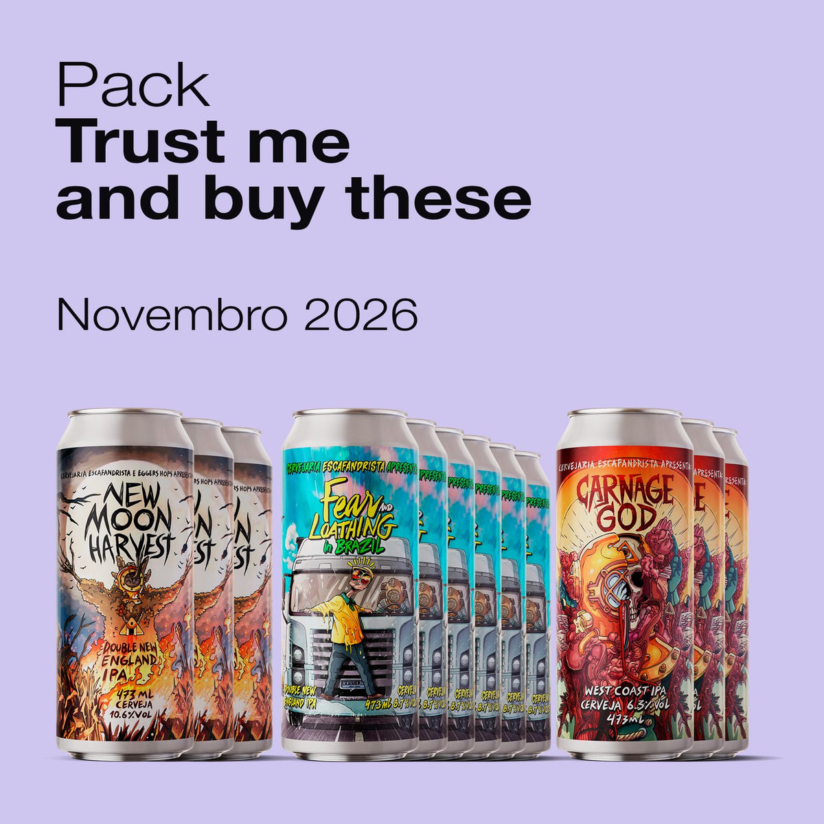 Outubro, 2026 · Trust me and buy these | 12 latas 475ml